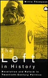 The Left in History : Revolution and Reform in Twentieth-century Politics (Paperback)