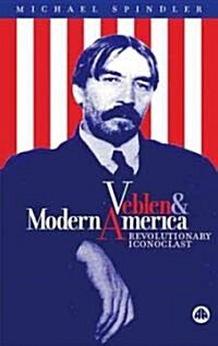 Veblen and Modern America : Revolutionary Iconoclast (Paperback)