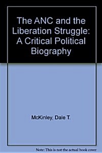 The Anc and the Liberation Struggle : A Critical Political Biography (Hardcover)