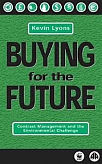 Buying for the Future : Contract Management for the Twenty-first Century (Hardcover)