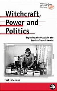 Witchcraft, Power and Politics : Exploring the Occult in the South African Lowveld (Paperback)