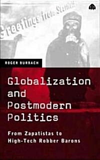 Globalization and Postmodern Politics : From Zapatistas to High-tech Robber Barons (Hardcover)