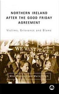 Northern Ireland After the Good Friday Agreement : Victims, Grievance and Blame (Paperback)