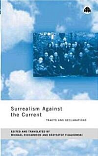 Surrealism Against the Current : Tracts and Declarations (Paperback)