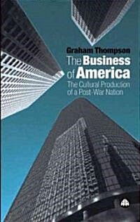 The Business of America : The Cultural Production of a Post-war Nation (Paperback)