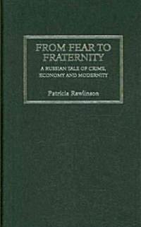 From Fear to Fraternity : A Russian Tale of Crime, Economy and Modernity (Hardcover)