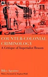 Counter-Colonial Criminology : A Critique of Imperialist Reason (Hardcover)