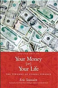Your Money or Your Life! : The Tyranny of Global Finance (Paperback, 2 ed)
