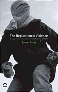 The Replication of Violence : Thoughts on International Terrorism after September 11th 2001 (Paperback)