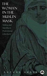 The Woman in the Muslin Mask : Veiling and Identity in Postcolonial Literature (Paperback)