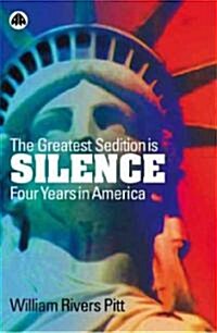 The Greatest Sedition is Silence : Four Years in America (Hardcover)