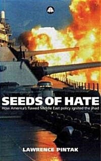 Seeds of Hate : How Americas Flawed Middle East Policy Ignited the Jihad (Hardcover)