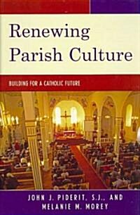 Renewing Parish Culture: Building for a Catholic Future (Hardcover)