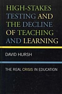 High-Stakes Testing and the Decline of Teaching and Learning: The Real Crisis in Education (Hardcover)