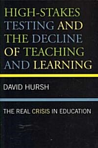 High-Stakes Testing and the Decline of Teaching and Learning: The Real Crisis in Education (Paperback)
