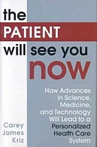 The Patient Will See You Now: How Advances in Science, Medicine, and Technology Will Lead to a Personalized Health Care System (Hardcover)