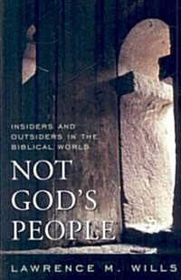 Not Gods People: Insiders and Outsiders in the Biblical World (Hardcover)