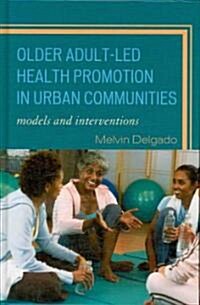 Older Adult-Led Health Promotion in Urban Communities: Models and Interventions (Hardcover)