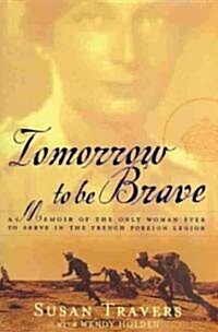 Tomorrow to Be Brave: A Memoir of the Only Woman Ever to Serve in the French Foreign Legion (Paperback)