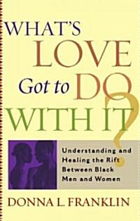 Whats Love Got to Do with It?: Understanding and Healing the Rift Between Black Men and Women (Paperback, Touchstone)