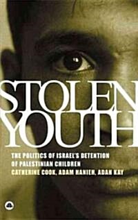 Stolen Youth : The Politics of Israels Detention of Palestinian Children (Paperback)