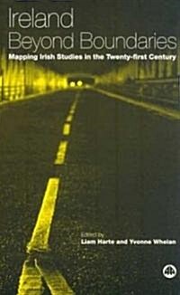 Ireland Beyond Boundaries : Mapping Irish Studies in the Twenty-first Century (Paperback)