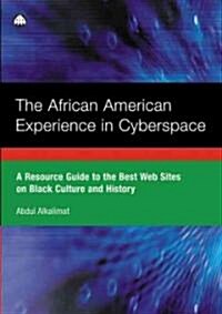 The African American Experience in Cyberspace : A Resource Guide to the Best Web Sites on Black Culture and History (Hardcover)