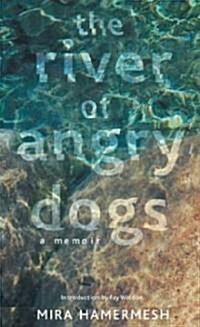 The River of Angry Dogs : A Memoir (Hardcover)