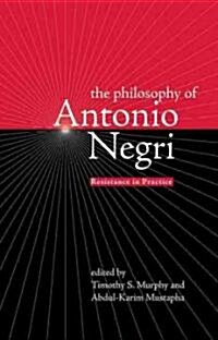 The Philosophy of Antonio Negri, Volume One : Resistance in Practice (Hardcover)