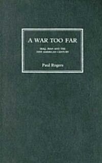 A War Too Far : Iraq, Iran and the New American Century (Hardcover)
