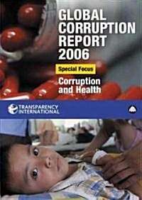 Global Corruption Report 2006 : Special Focus: Corruption and Health (Hardcover)