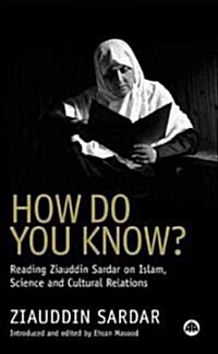 How Do You Know? : Reading Ziauddin Sardar on Islam, Science and Cultural Relations (Hardcover)