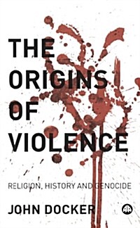 The Origins of Violence : Religion, History and Genocide (Paperback)