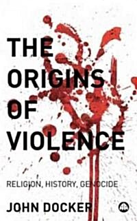 The Origins of Violence : Religion, History and Genocide (Hardcover)