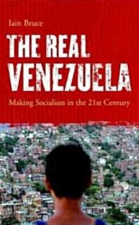 The Real Venezuela : Making Socialism in the 21st Century (Hardcover)