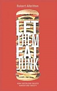 Let Them Eat Junk : How Capitalism Creates Hunger and Obesity (Paperback)