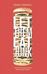 Let Them Eat Junk : How Capitalism Creates Hunger and Obesity (Hardcover)