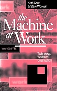 The Machine at Work : Technology, Work and Organization (Paperback)