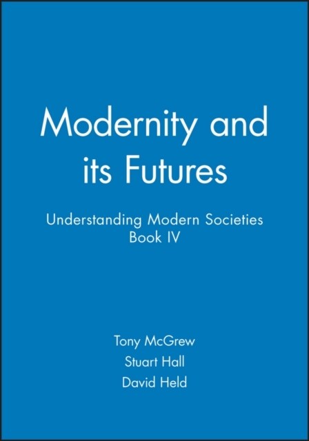 Modernity and its Futures : Understanding Modern Societies, Book IV (Paperback)