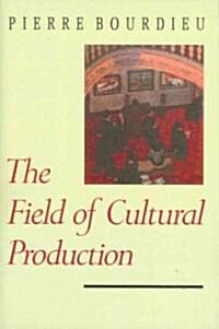 The Field of Cultural Production : Essays on Art and Literature (Paperback)