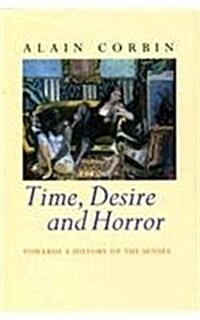 Time, Desire and Horror : Towards a History of the Senses (Hardcover)