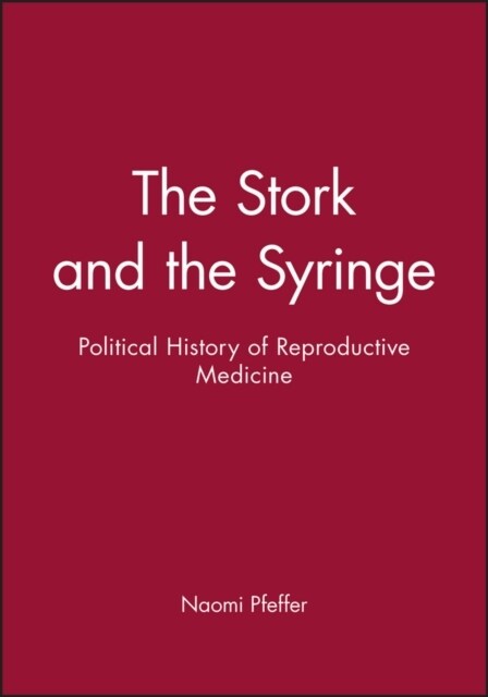 The Stork and the Syringe : Political History of Reproductive Medicine (Paperback)