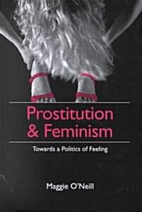Prostitution and Feminism : Towards a Politics of Feeling (Hardcover)