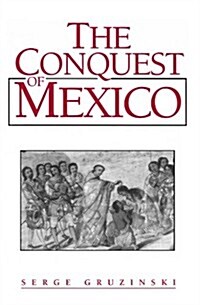 The Conquest of Mexico : Westernization of Indian Societies from the 16th to the 18th Century (Paperback)