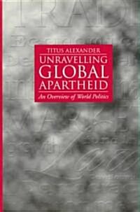 Unravelling Global Apartheid - An Overview of World Politics (Paperback)