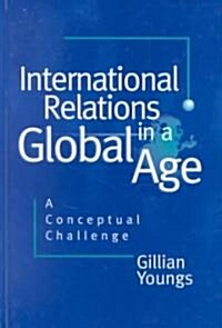 International Relations in a Global Age : A Conceptual Challenge (Hardcover)