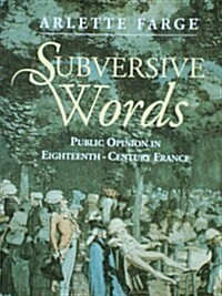 Subversive Words : Public Opinion in Eighteenth-Century France (Paperback)