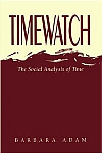 Timewatch : The Social Analysis of Time (Paperback)