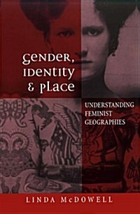 Gender, Identity and Place : Understanding Feminist Geographies (Paperback)