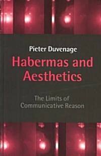 Habermas and Aesthetics : The Limits of Communicative Reason (Hardcover)